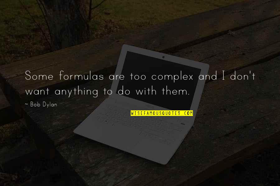 Berthil Espegren Quotes By Bob Dylan: Some formulas are too complex and I don't