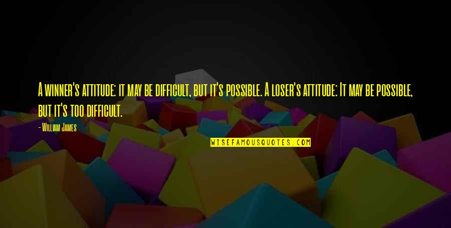 Berthod Quotes By William James: A winner's attitude: it may be difficult, but