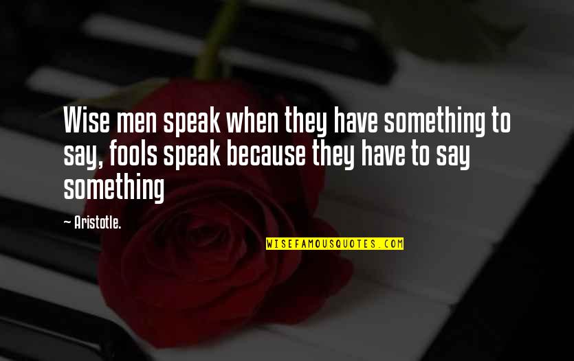 Bertholdt Quotes By Aristotle.: Wise men speak when they have something to
