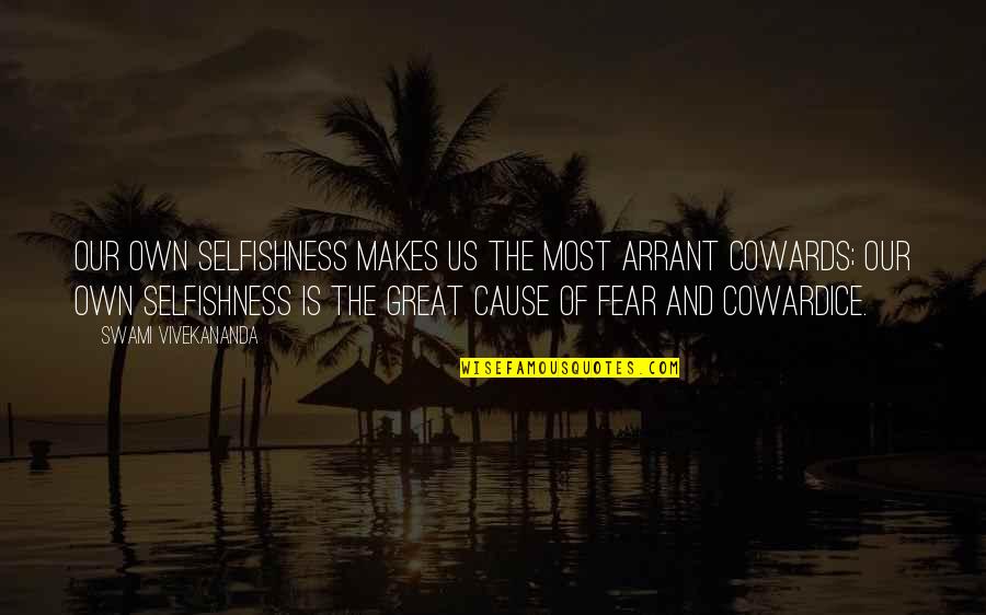 Bertholini Violin Quotes By Swami Vivekananda: Our own selfishness makes us the most arrant Bertholini Violin Quotes By Swami Vivekananda: Our own selfishness makes us the most arrant