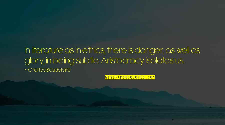 Bertholt Quotes By Charles Baudelaire: In literature as in ethics, there is danger,