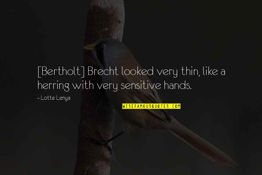 Bertholt Quotes By Lotte Lenya: [Bertholt] Brecht looked very thin, like a herring
