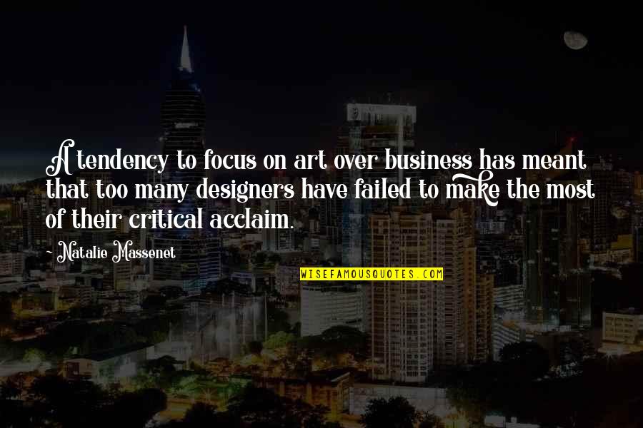 Bertholt Quotes By Natalie Massenet: A tendency to focus on art over business