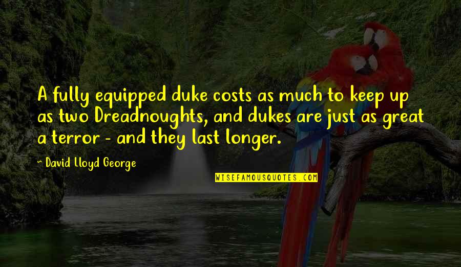 Berthon International Quotes By David Lloyd George: A fully equipped duke costs as much to