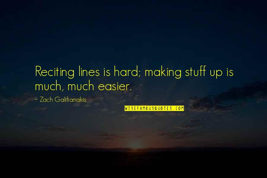 Berthon International Quotes By Zach Galifianakis: Reciting lines is hard; making stuff up is