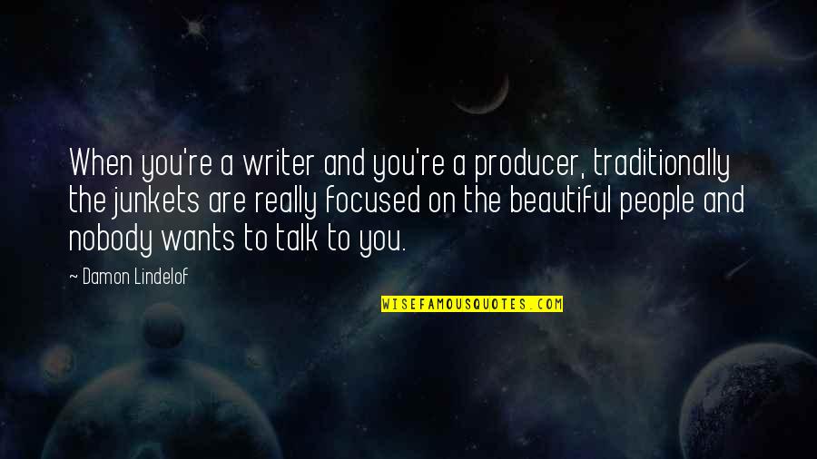 Berthongsuk Quotes By Damon Lindelof: When you're a writer and you're a producer, Berthongsuk Quotes By Damon Lindelof: When you're a writer and you're a producer,