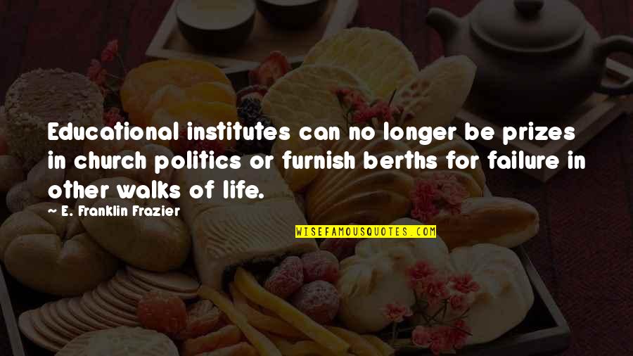 Berths Quotes By E. Franklin Frazier: Educational institutes can no longer be prizes in