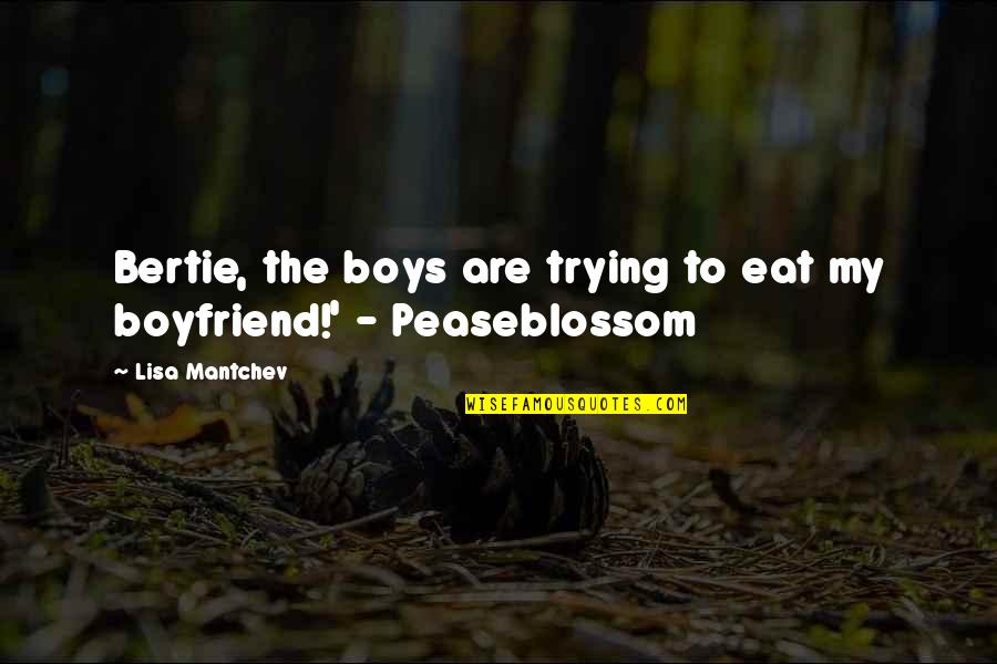 Bertie Quotes By Lisa Mantchev: Bertie, the boys are trying to eat my Bertie Quotes By Lisa Mantchev: Bertie, the boys are trying to eat my