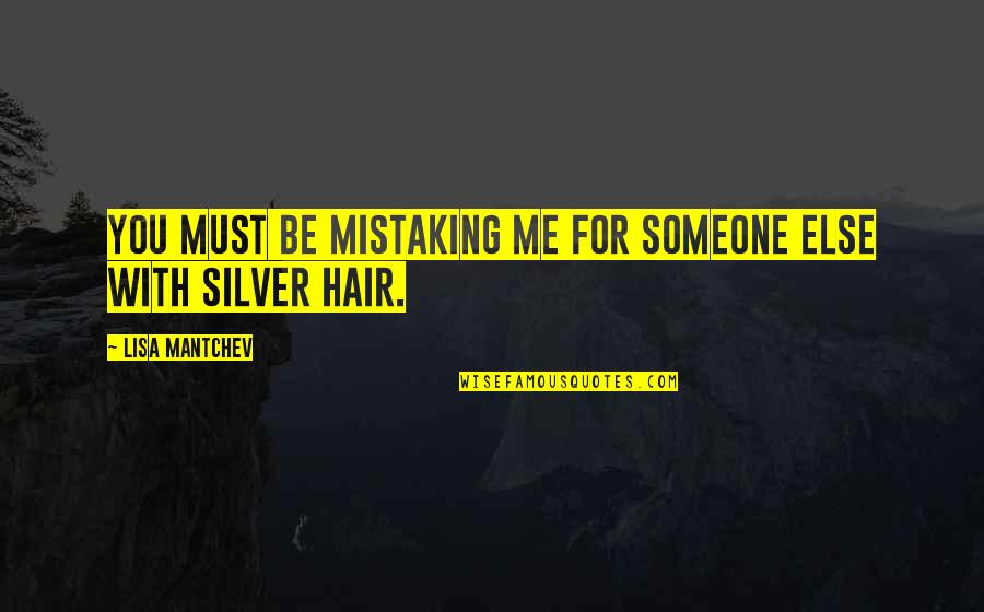 Bertie Quotes By Lisa Mantchev: You must be mistaking me for someone else Bertie Quotes By Lisa Mantchev: You must be mistaking me for someone else