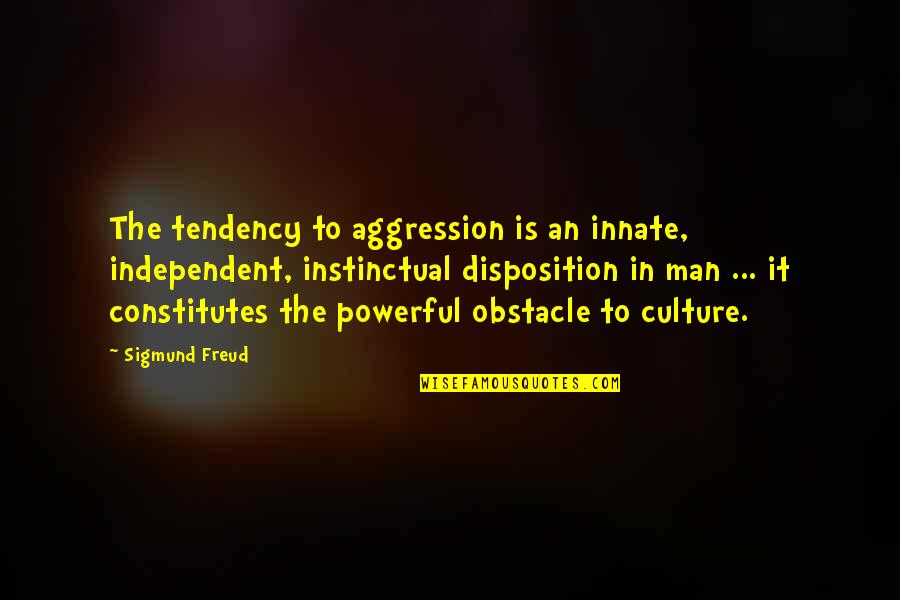 Bertie Russell Quotes By Sigmund Freud: The tendency to aggression is an innate, independent,