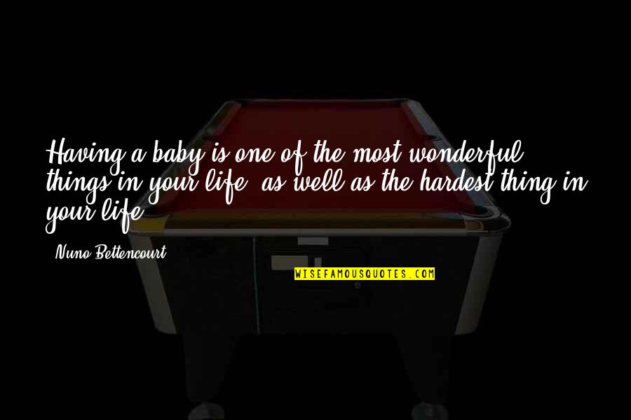 Bertie Wooster Character Quotes By Nuno Bettencourt: Having a baby is one of the most