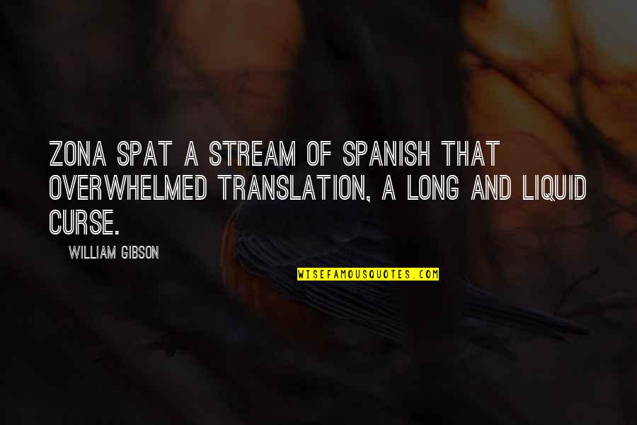 Bertie Wooster Quotes By William Gibson: Zona spat a stream of Spanish that overwhelmed