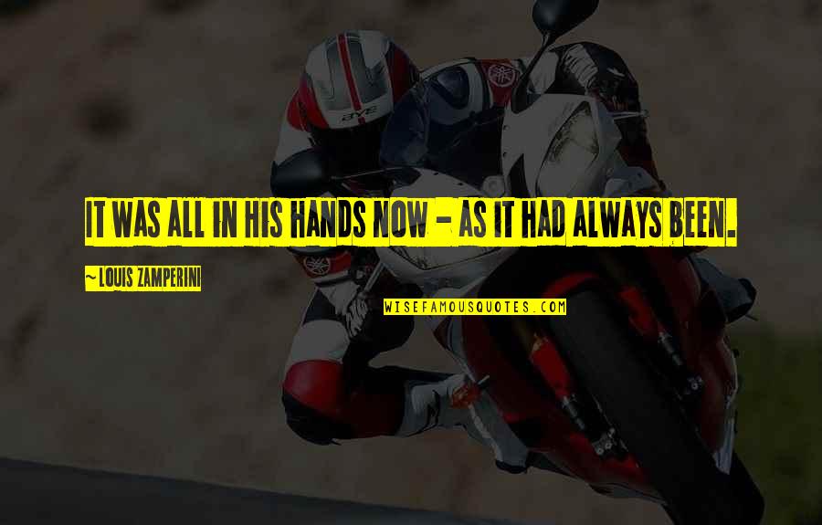 Bertier 42 Quotes By Louis Zamperini: It was all in His hands now - Bertier 42 Quotes By Louis Zamperini: It was all in His hands now -