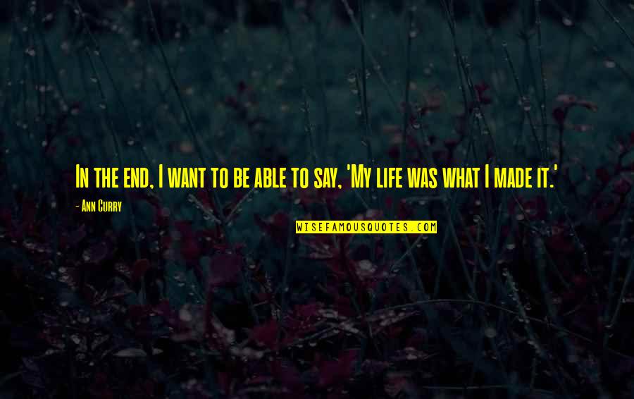 Bertil Roos Quotes By Ann Curry: In the end, I want to be able