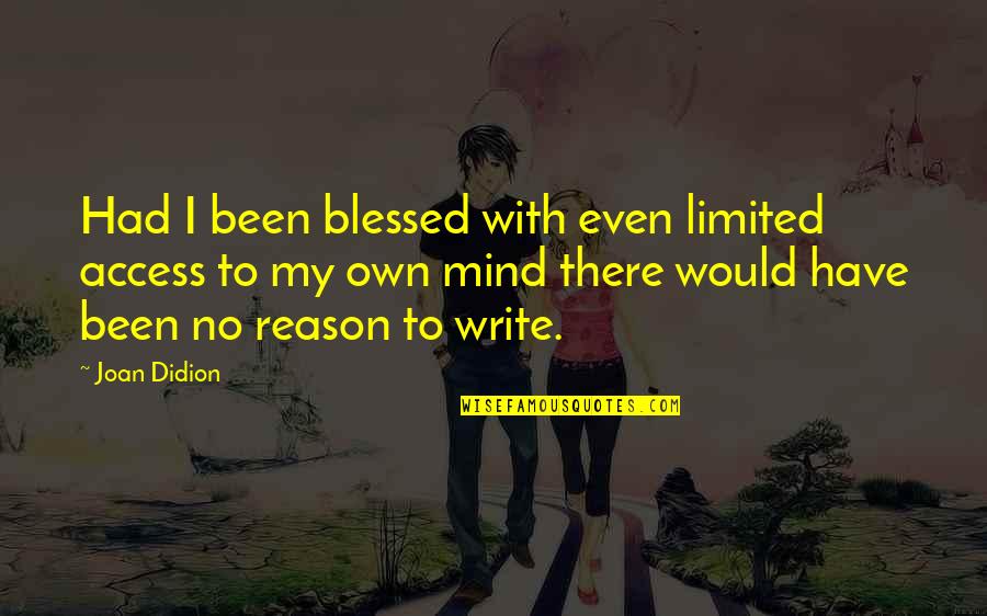 Bertille Bayart Quotes By Joan Didion: Had I been blessed with even limited access