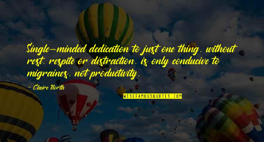 Bertille Fung Quotes By Claire North: Single-minded dedication to just one thing, without rest, Bertille Fung Quotes By Claire North: Single-minded dedication to just one thing, without rest,