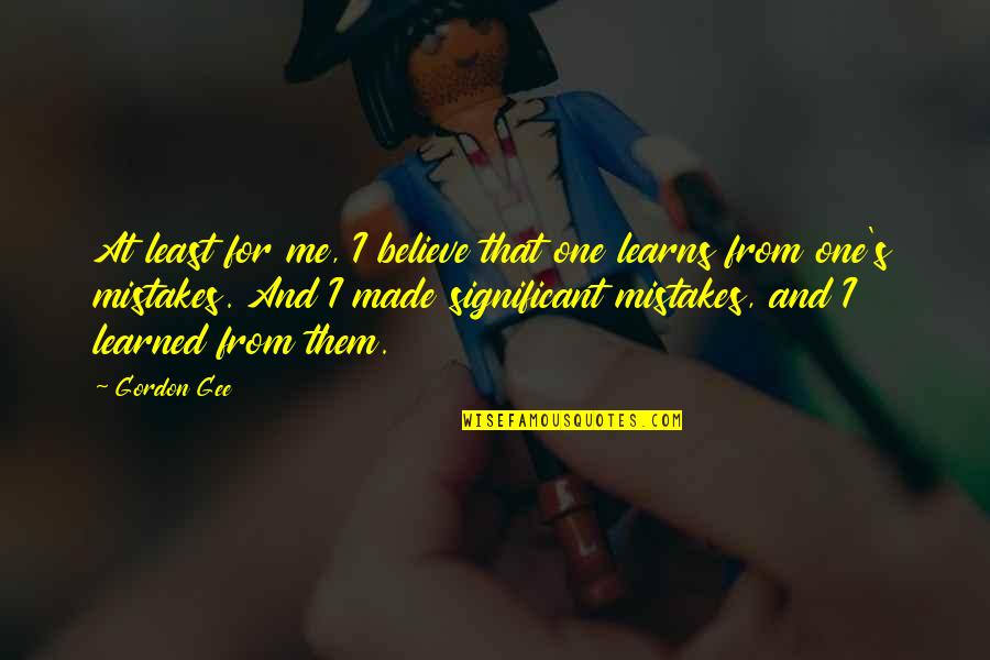 Bertillon Photographs Quotes By Gordon Gee: At least for me, I believe that one Bertillon Photographs Quotes By Gordon Gee: At least for me, I believe that one
