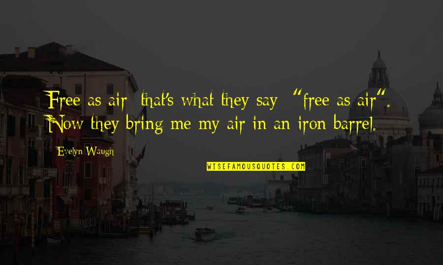 Bertillon Quotes By Evelyn Waugh: Free as air; that's what they say- "free