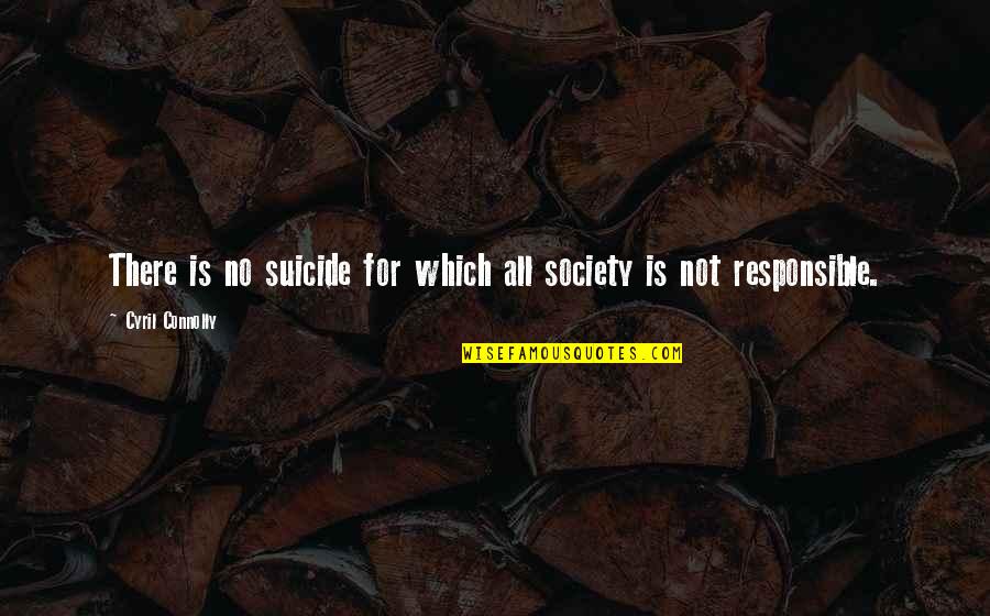 Bertin Osborne Quotes By Cyril Connolly: There is no suicide for which all society