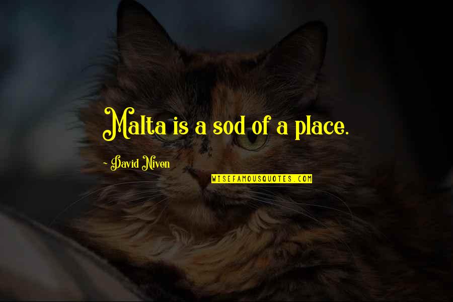 Bertin Quotes By David Niven: Malta is a sod of a place. Bertin Quotes By David Niven: Malta is a sod of a place.