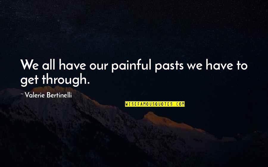 Bertinelli Quotes By Valerie Bertinelli: We all have our painful pasts we have