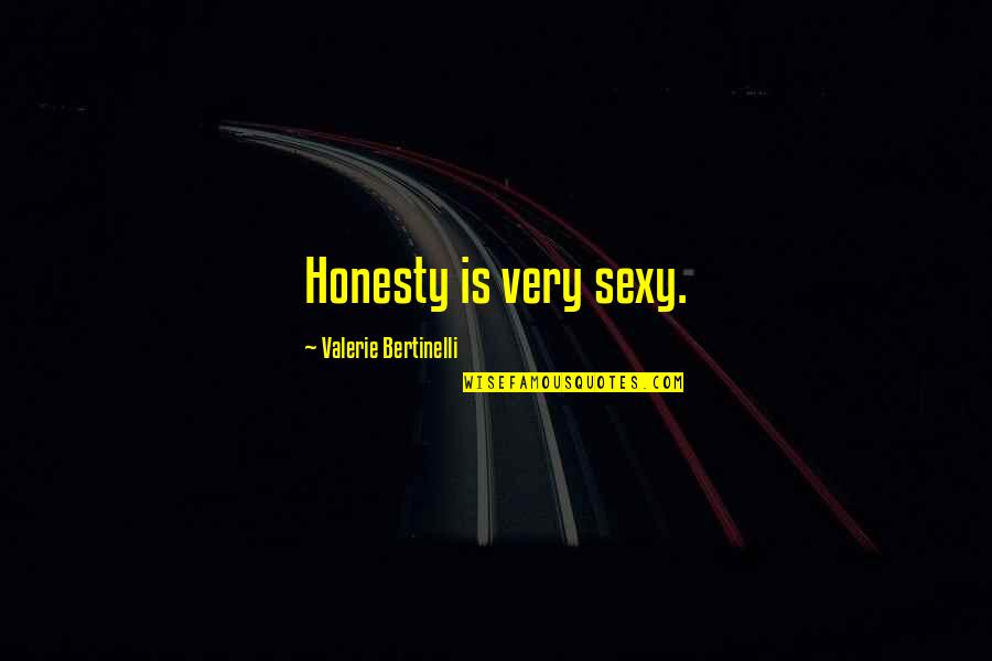 Bertinelli Quotes By Valerie Bertinelli: Honesty is very sexy.