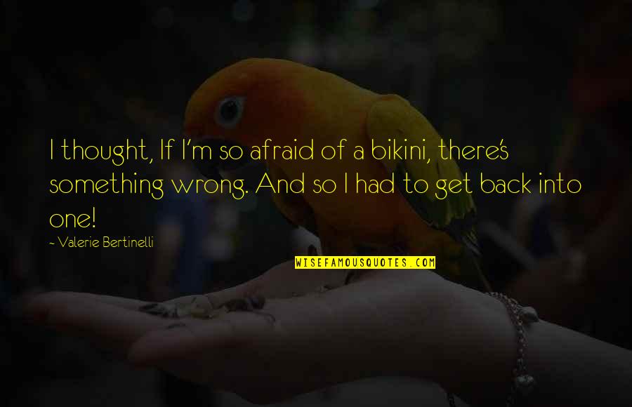 Bertinelli's Quotes By Valerie Bertinelli: I thought, If I'm so afraid of a