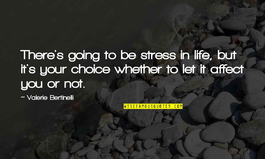 Bertinelli's Quotes By Valerie Bertinelli: There's going to be stress in life, but