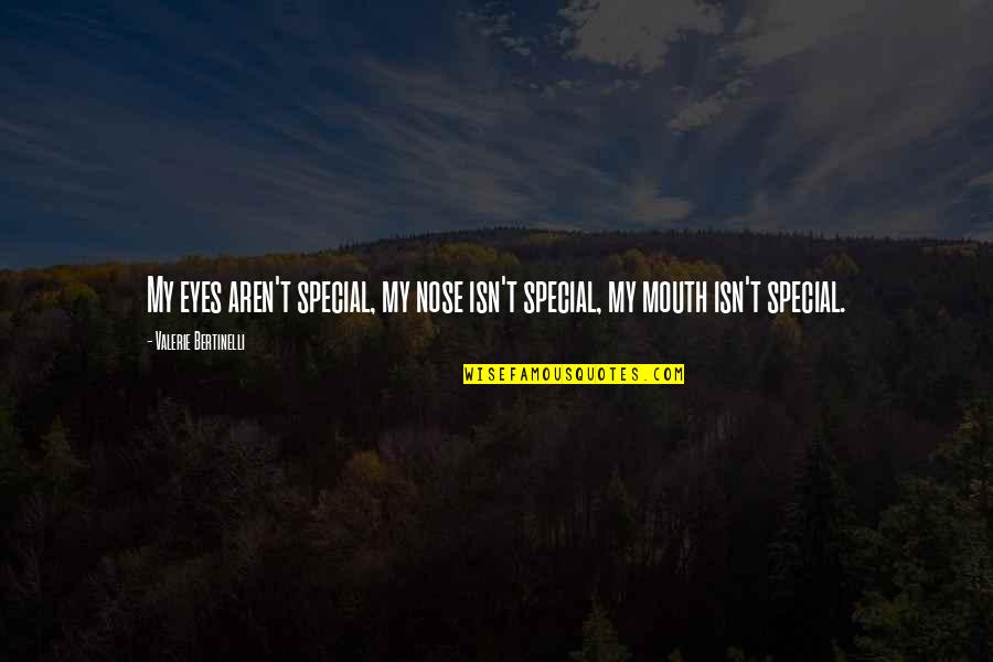 Bertinelli's Quotes By Valerie Bertinelli: My eyes aren't special, my nose isn't special,