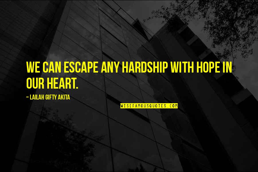 Bertinet Kitchen Quotes By Lailah Gifty Akita: We can escape any hardship with hope in