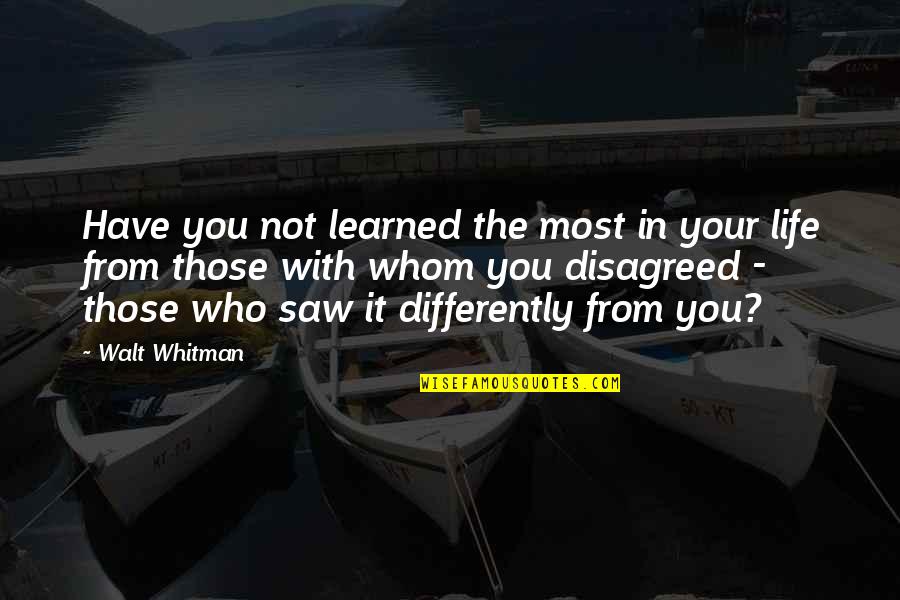 Bertinetti Lake Quotes By Walt Whitman: Have you not learned the most in your Bertinetti Lake Quotes By Walt Whitman: Have you not learned the most in your