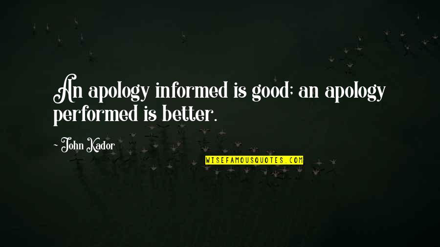Bertinggung Quotes By John Kador: An apology informed is good; an apology performed