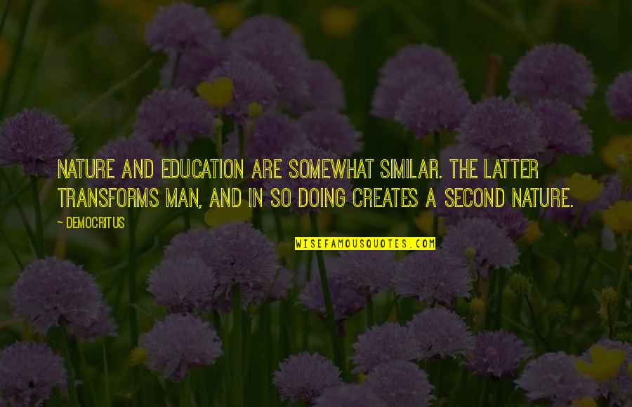 Bertinotti Lecco Quotes By Democritus: Nature and education are somewhat similar. The latter Bertinotti Lecco Quotes By Democritus: Nature and education are somewhat similar. The latter