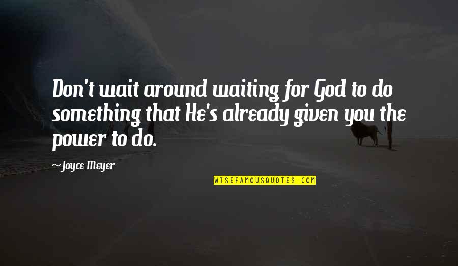 Bertish Sup Quotes By Joyce Meyer: Don't wait around waiting for God to do Bertish Sup Quotes By Joyce Meyer: Don't wait around waiting for God to do