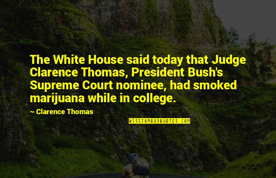 Bertleson1source Quotes By Clarence Thomas: The White House said today that Judge Clarence