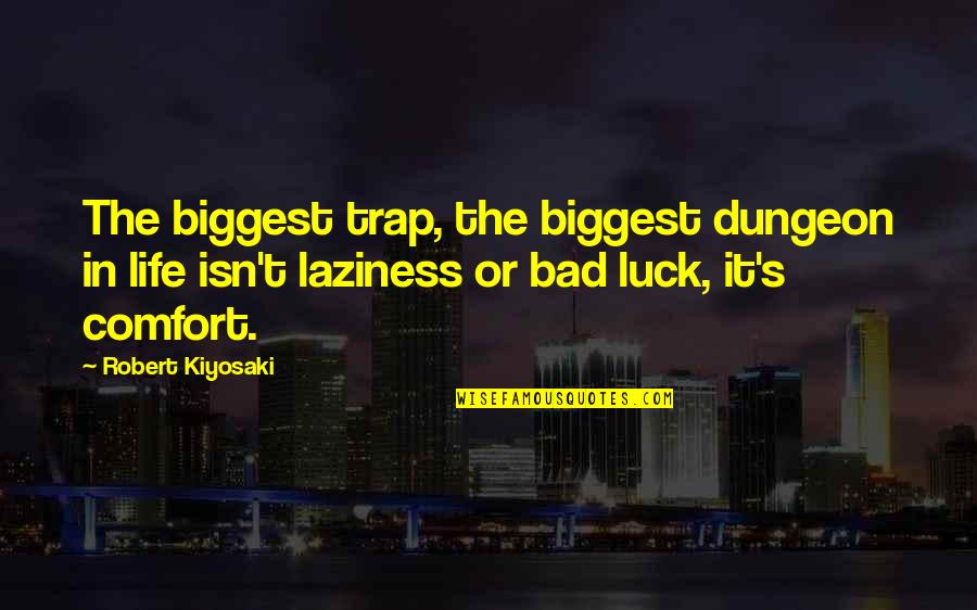 Bertling Artist Quotes By Robert Kiyosaki: The biggest trap, the biggest dungeon in life