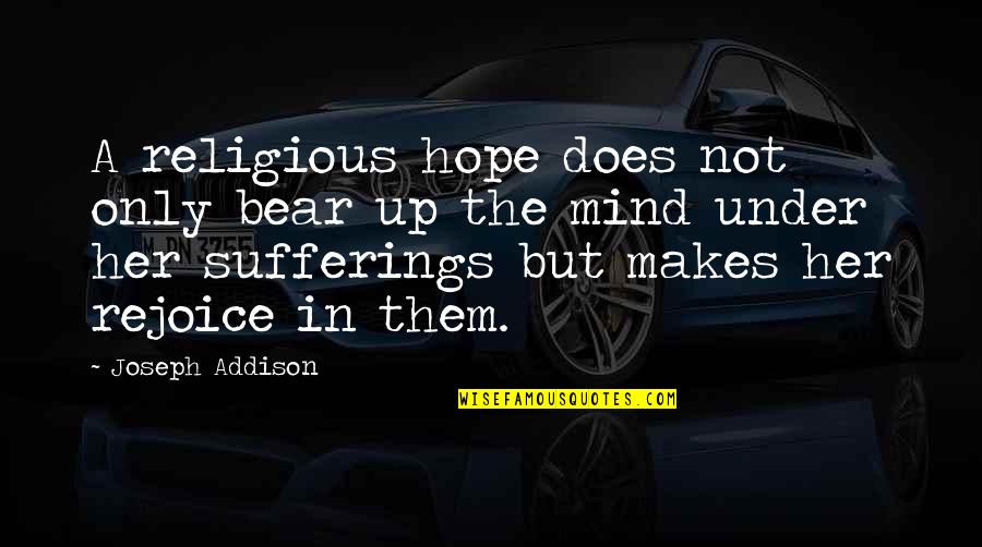 Bertlyn Shoes Quotes By Joseph Addison: A religious hope does not only bear up Bertlyn Shoes Quotes By Joseph Addison: A religious hope does not only bear up