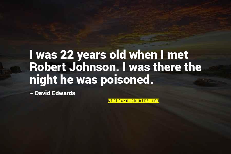 Bertocci Peter Quotes By David Edwards: I was 22 years old when I met