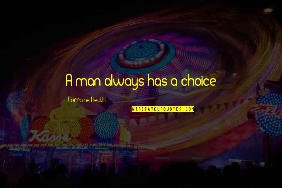 Bertocco Hip Quotes By Lorraine Heath: A man always has a choice