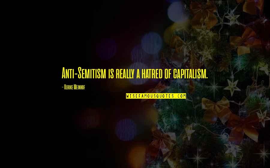 Bertoia Chair Quotes By Ulrike Meinhof: Anti-Semitism is really a hatred of capitalism.