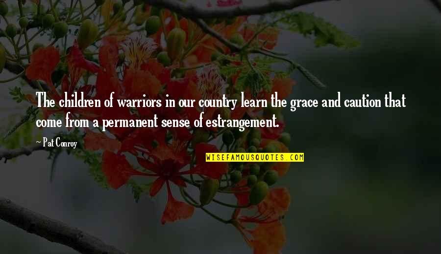 Bertokmobila Quotes By Pat Conroy: The children of warriors in our country learn Bertokmobila Quotes By Pat Conroy: The children of warriors in our country learn