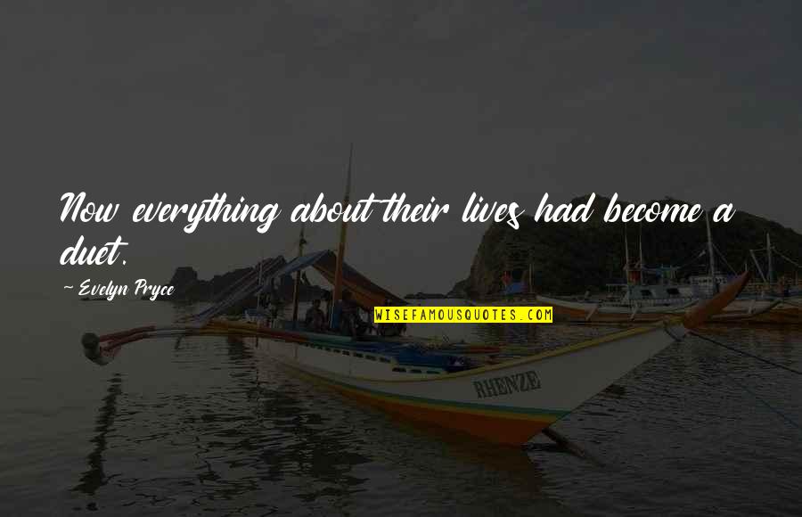 Bertolaklah Quotes By Evelyn Pryce: Now everything about their lives had become a Bertolaklah Quotes By Evelyn Pryce: Now everything about their lives had become a