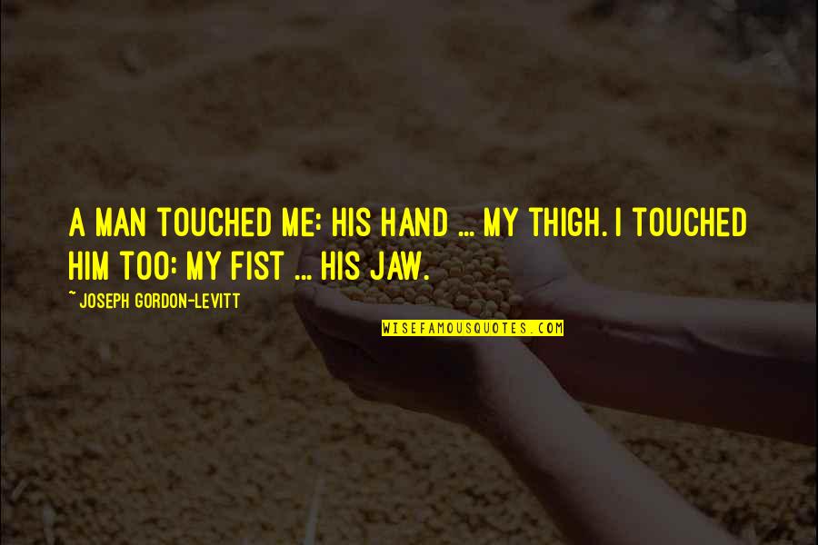 Bertolaklah Quotes By Joseph Gordon-Levitt: A man touched me: his hand ... my Bertolaklah Quotes By Joseph Gordon-Levitt: A man touched me: his hand ... my