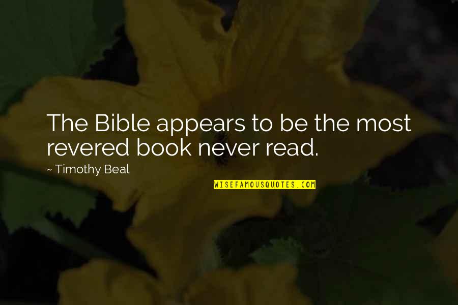 Bertolaklah Quotes By Timothy Beal: The Bible appears to be the most revered Bertolaklah Quotes By Timothy Beal: The Bible appears to be the most revered