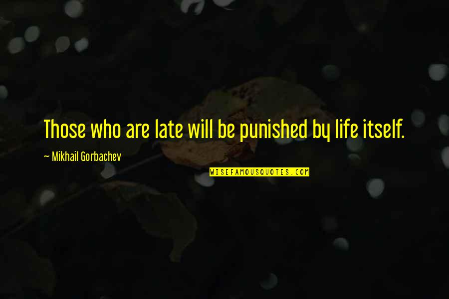 Bertolani Quotes By Mikhail Gorbachev: Those who are late will be punished by Bertolani Quotes By Mikhail Gorbachev: Those who are late will be punished by
