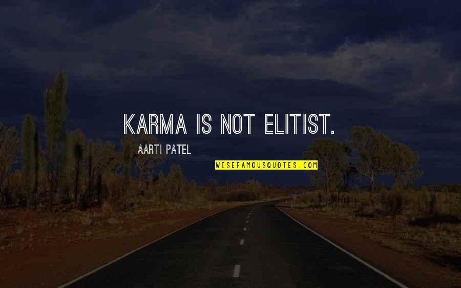 Bertollis Pizza Quotes By Aarti Patel: Karma is not elitist. Bertollis Pizza Quotes By Aarti Patel: Karma is not elitist.