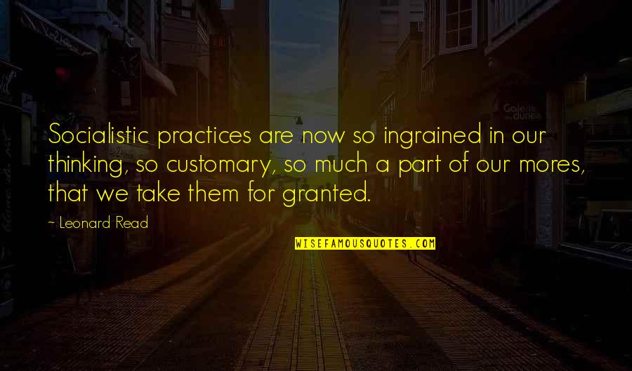 Bertolt Brecht Quote Quotes By Leonard Read: Socialistic practices are now so ingrained in our Bertolt Brecht Quote Quotes By Leonard Read: Socialistic practices are now so ingrained in our