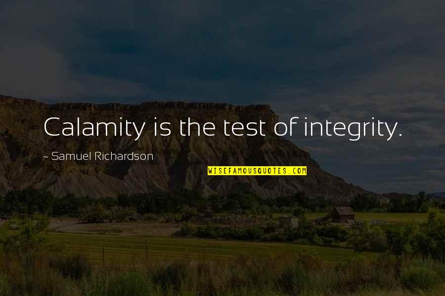 Bertolt Brecht Quote Quotes By Samuel Richardson: Calamity is the test of integrity. Bertolt Brecht Quote Quotes By Samuel Richardson: Calamity is the test of integrity.