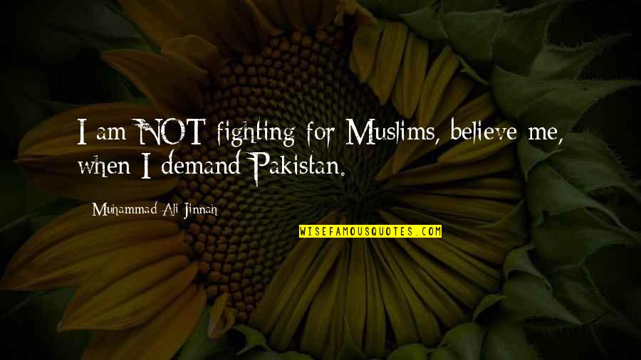 Bertolt Brecht Threepenny Opera Quotes By Muhammad Ali Jinnah: I am NOT fighting for Muslims, believe me,