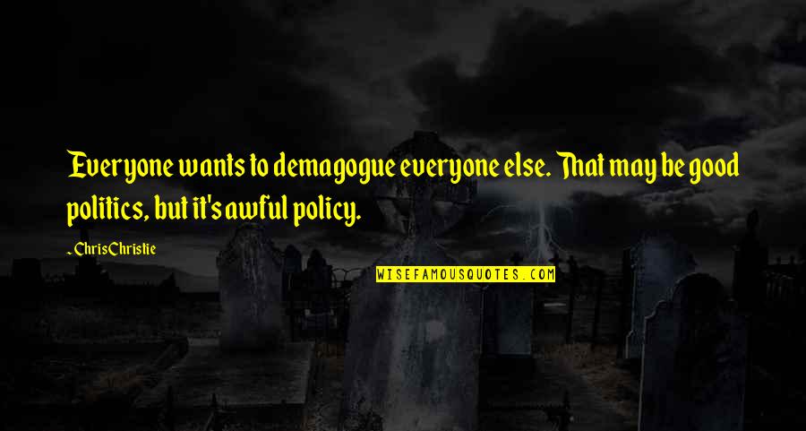 Bertolt Hoover Quotes By Chris Christie: Everyone wants to demagogue everyone else. That may